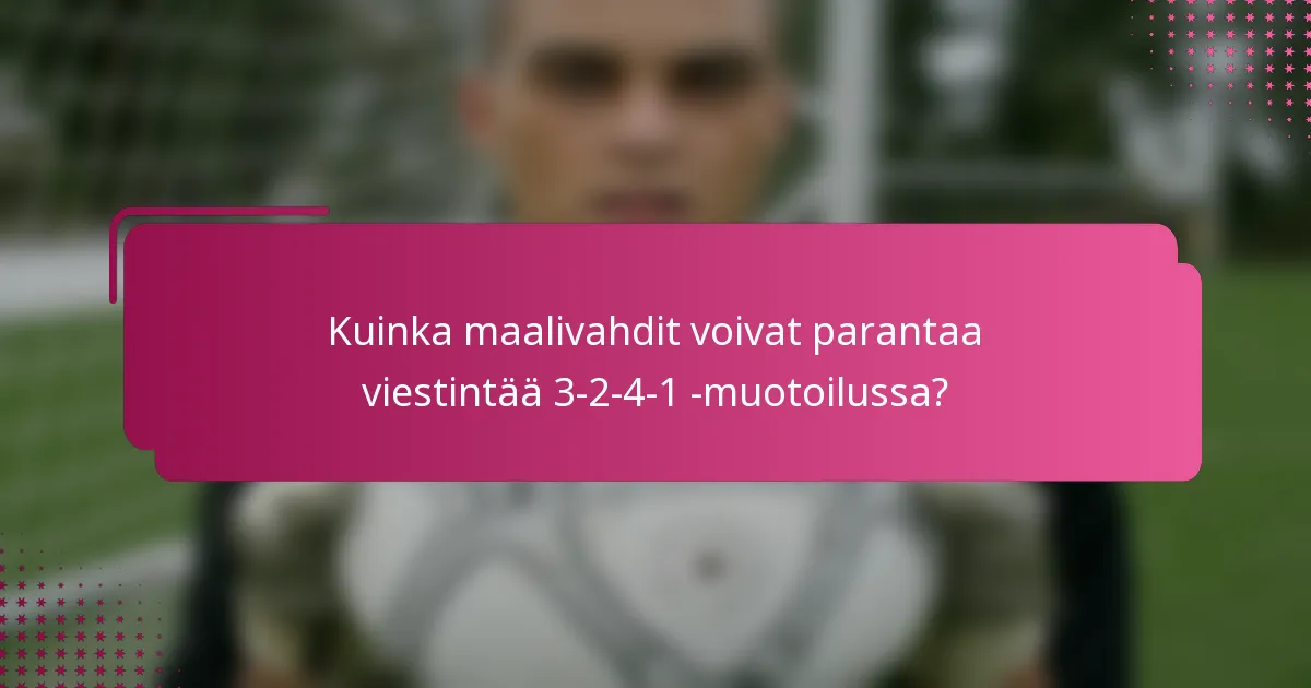 Kuinka maalivahdit voivat parantaa viestintää 3-2-4-1 -muotoilussa?