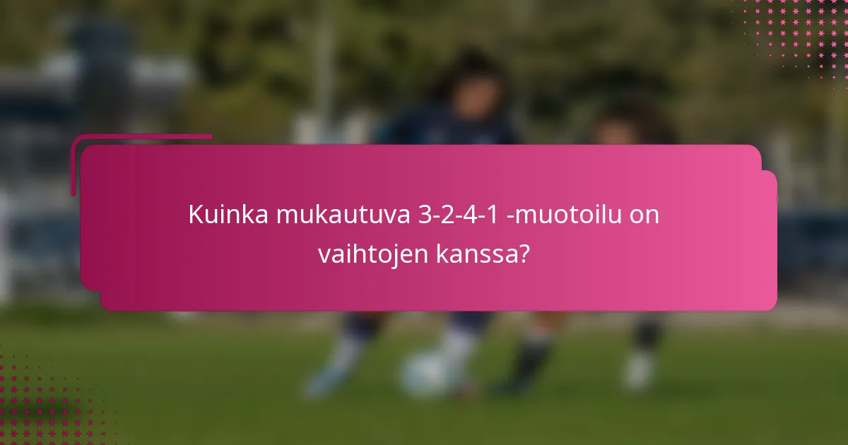 Kuinka mukautuva 3-2-4-1 -muotoilu on vaihtojen kanssa?