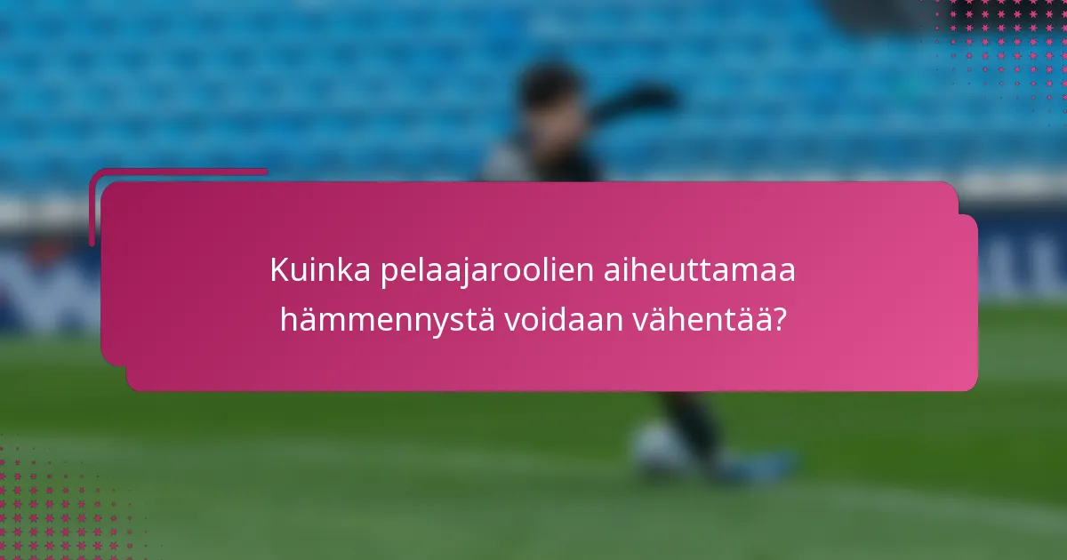 Kuinka pelaajaroolien aiheuttamaa hämmennystä voidaan vähentää?