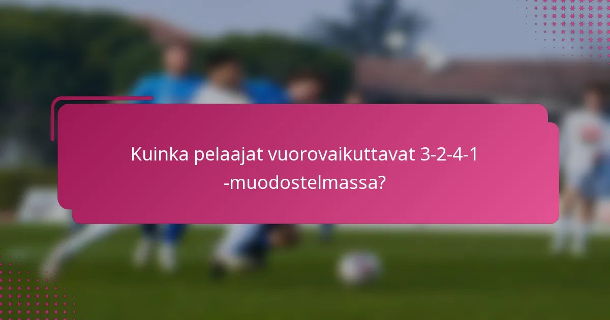 Kuinka pelaajat vuorovaikuttavat 3-2-4-1 -muodostelmassa?