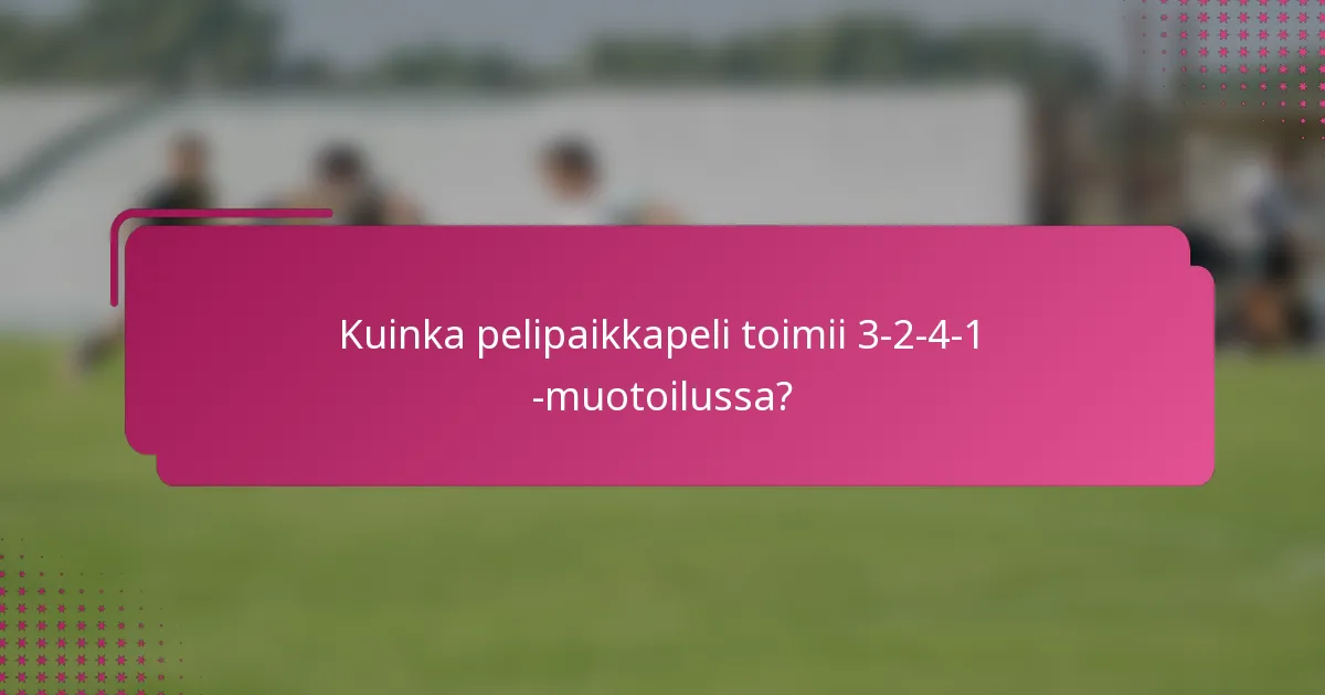 Kuinka pelipaikkapeli toimii 3-2-4-1 -muotoilussa?