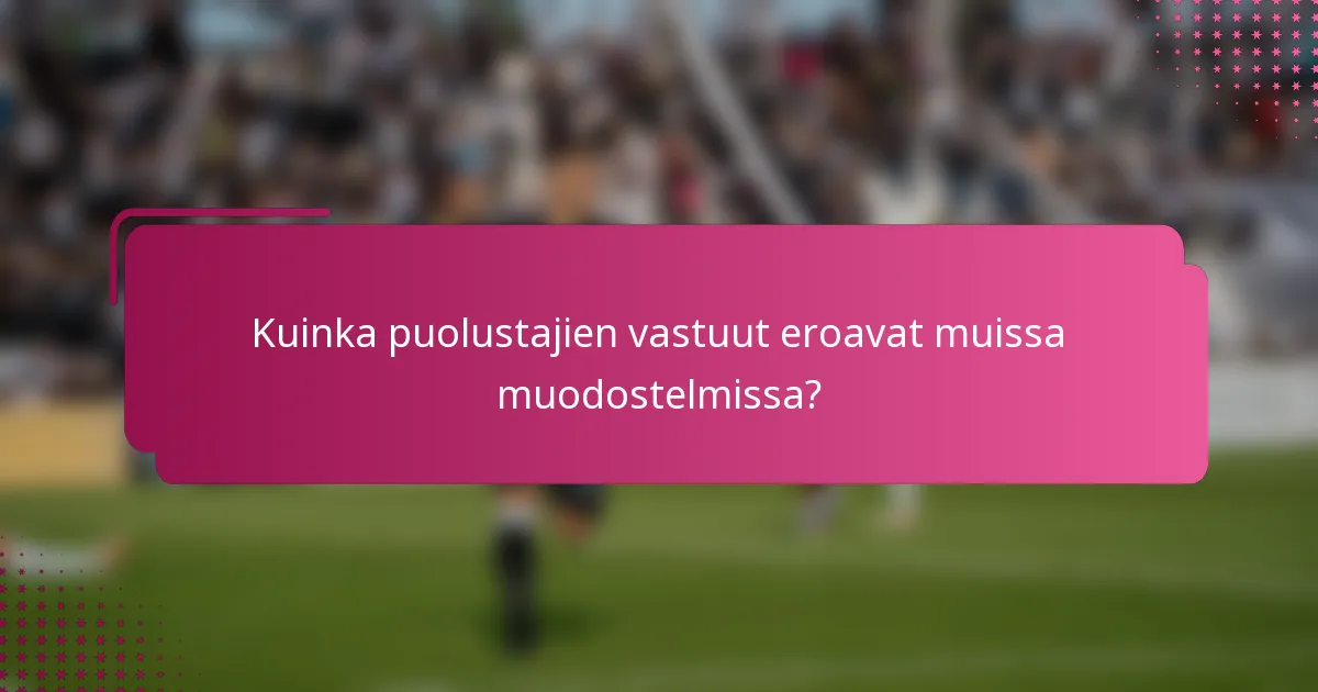 Kuinka puolustajien vastuut eroavat muissa muodostelmissa?