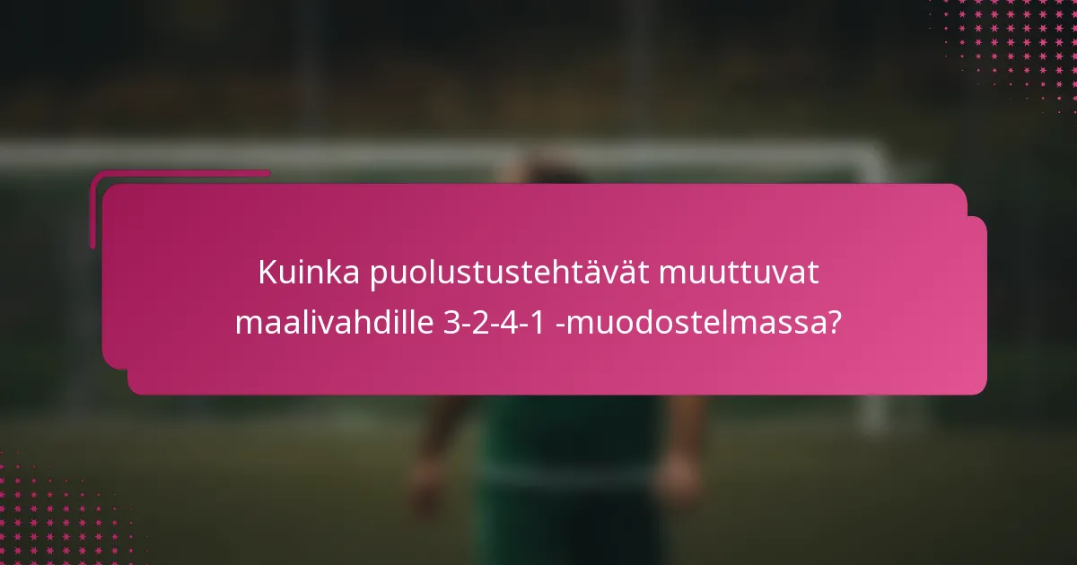 Kuinka puolustustehtävät muuttuvat maalivahdille 3-2-4-1 -muodostelmassa?