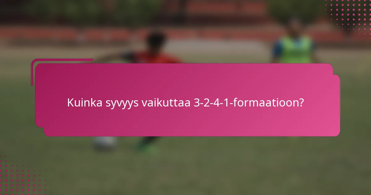 Kuinka syvyys vaikuttaa 3-2-4-1-formaatioon?