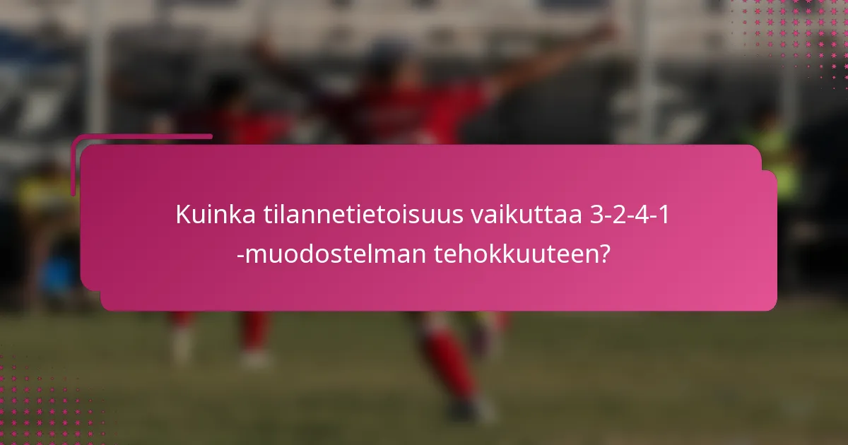 Kuinka tilannetietoisuus vaikuttaa 3-2-4-1 -muodostelman tehokkuuteen?