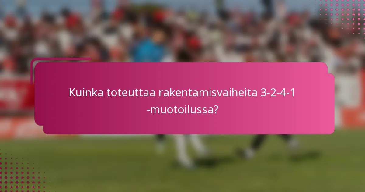 Kuinka toteuttaa rakentamisvaiheita 3-2-4-1 -muotoilussa?