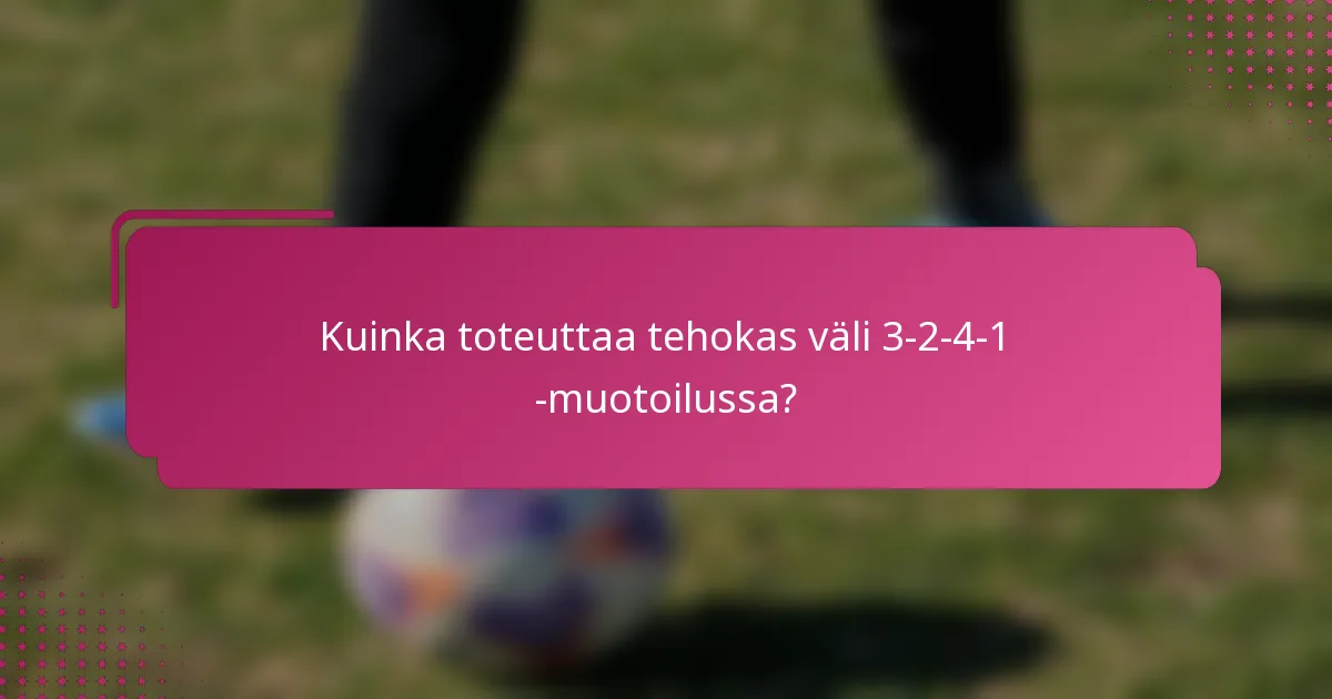 Kuinka toteuttaa tehokas väli 3-2-4-1 -muotoilussa?