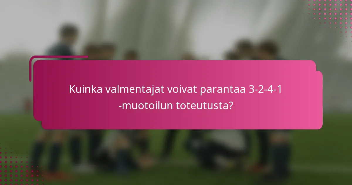 Kuinka valmentajat voivat parantaa 3-2-4-1 -muotoilun toteutusta?