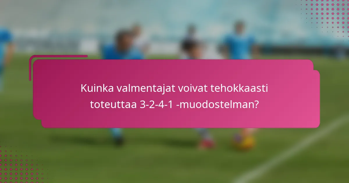 Kuinka valmentajat voivat tehokkaasti toteuttaa 3-2-4-1 -muodostelman?