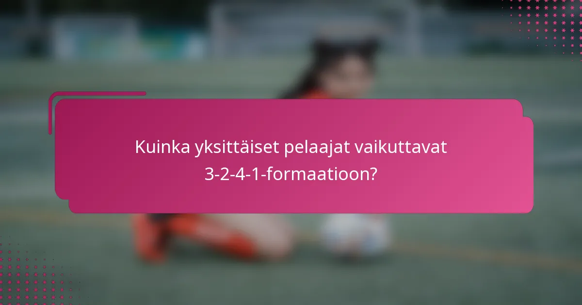 Kuinka yksittäiset pelaajat vaikuttavat 3-2-4-1-formaatioon?