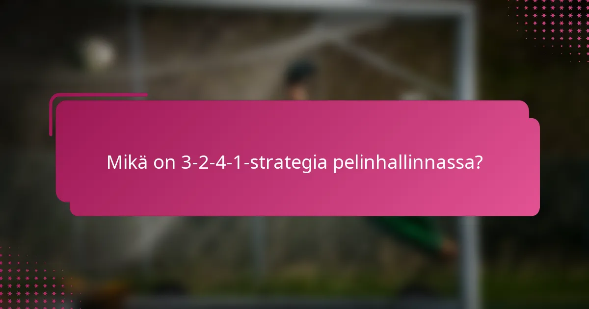Mikä on 3-2-4-1-strategia pelinhallinnassa?