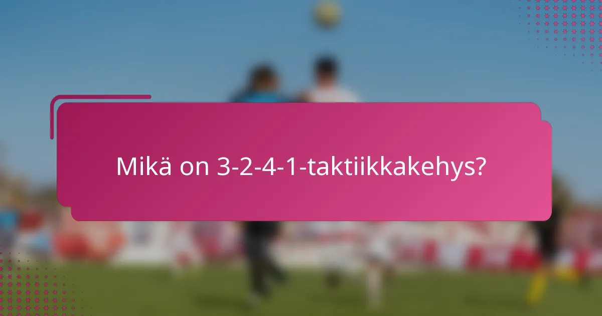 Mikä on 3-2-4-1-taktiikkakehys?
