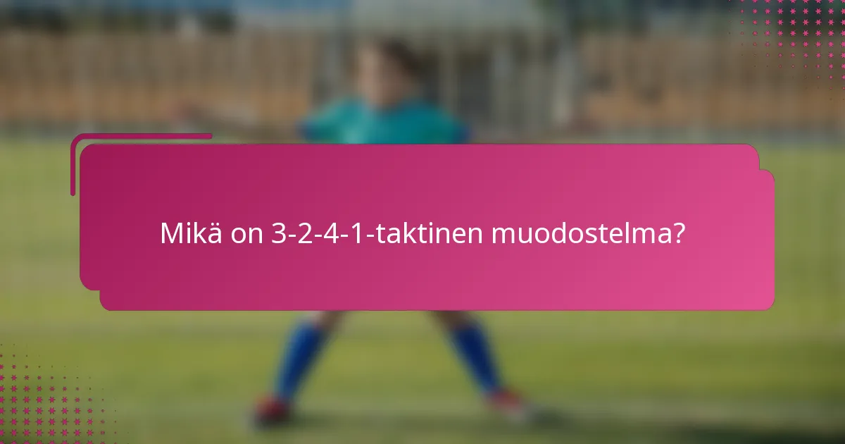 Mikä on 3-2-4-1-taktinen muodostelma?