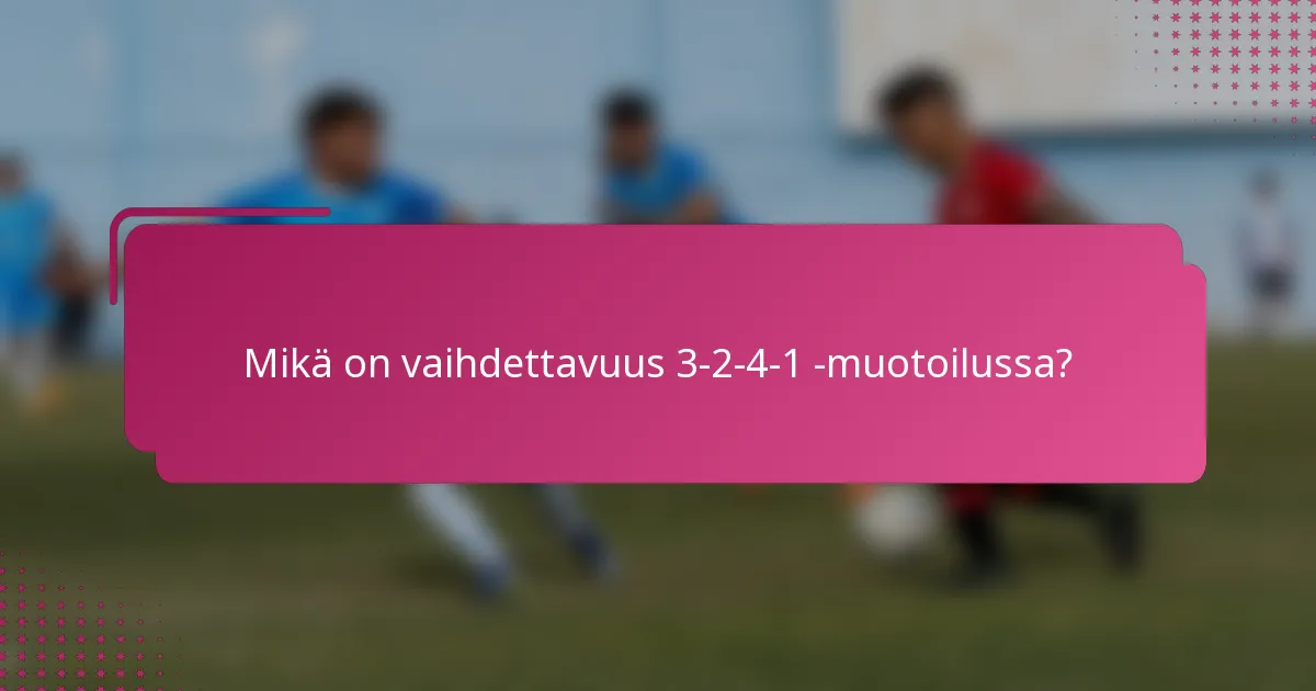 Mikä on vaihdettavuus 3-2-4-1 -muotoilussa?