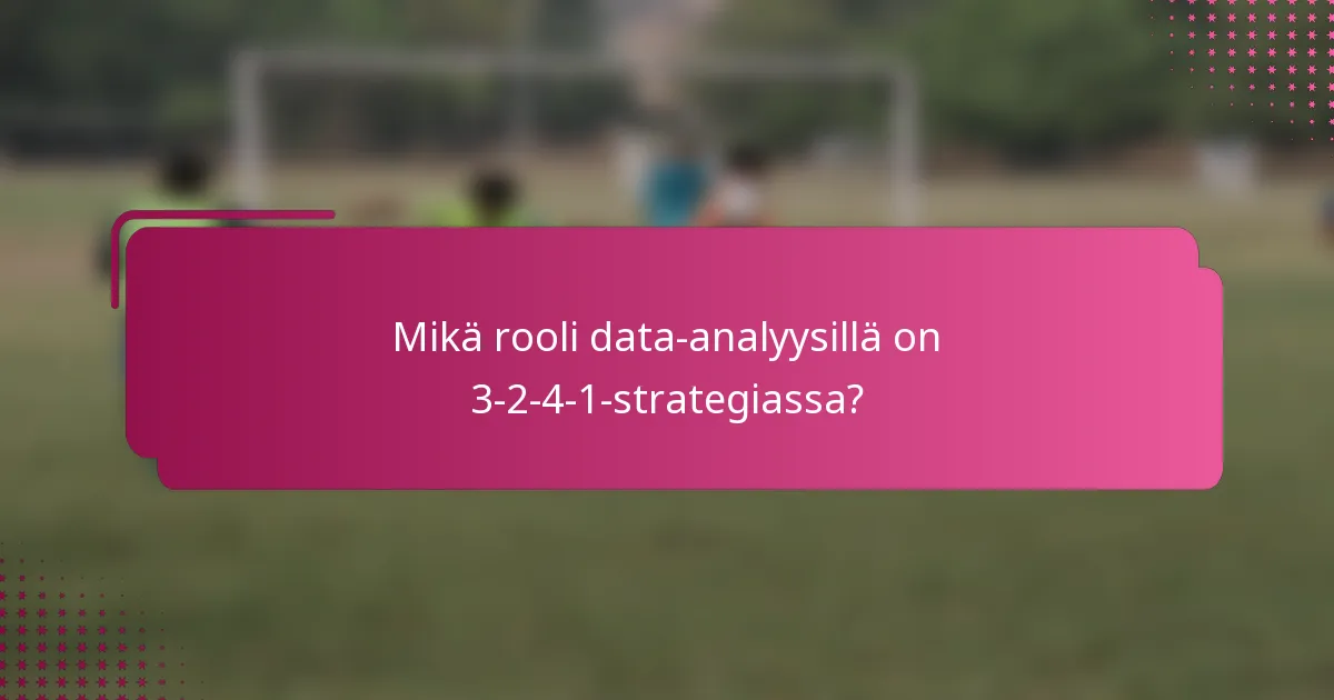 Mikä rooli data-analyysillä on 3-2-4-1-strategiassa?
