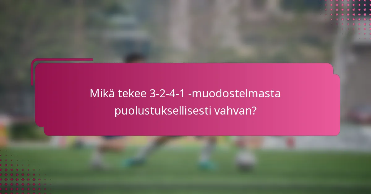 Mikä tekee 3-2-4-1 -muodostelmasta puolustuksellisesti vahvan?