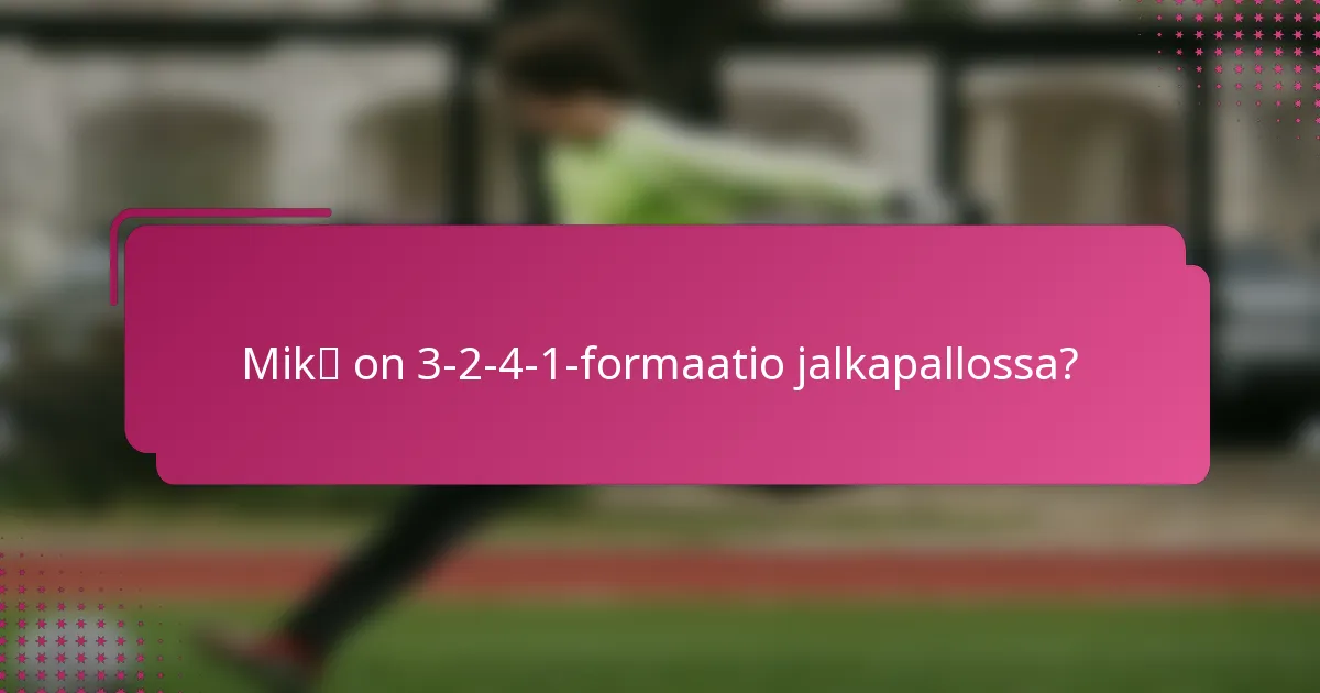 Mikä on 3-2-4-1-formaatio jalkapallossa?