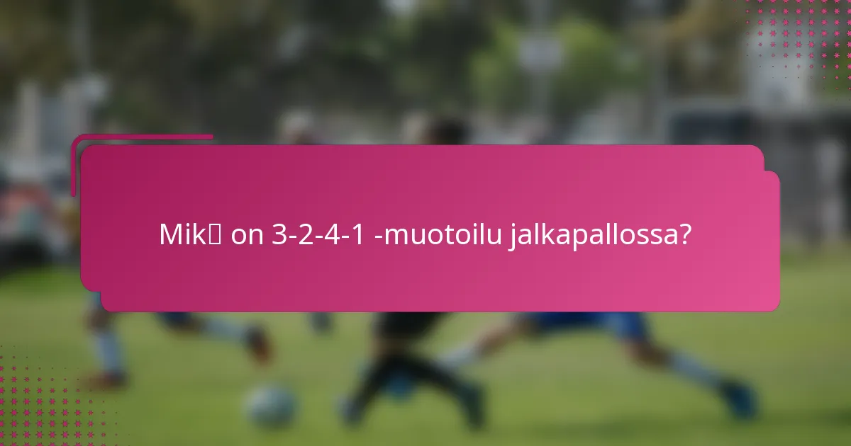 Mikä on 3-2-4-1 -muotoilu jalkapallossa?