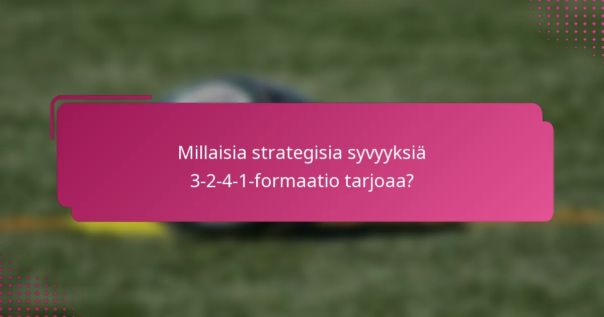 Millaisia strategisia syvyyksiä 3-2-4-1-formaatio tarjoaa?