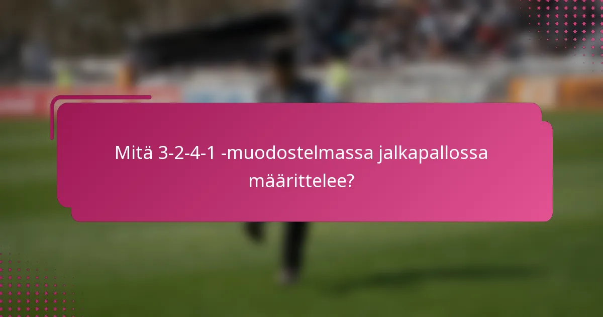 Mitä 3-2-4-1 -muodostelmassa jalkapallossa määrittelee?