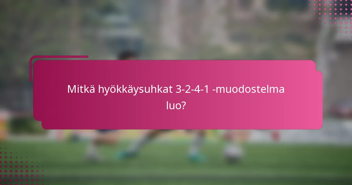Mitkä hyökkäysuhkat 3-2-4-1 -muodostelma luo?