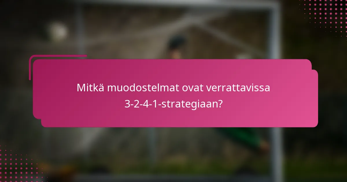 Mitkä muodostelmat ovat verrattavissa 3-2-4-1-strategiaan?