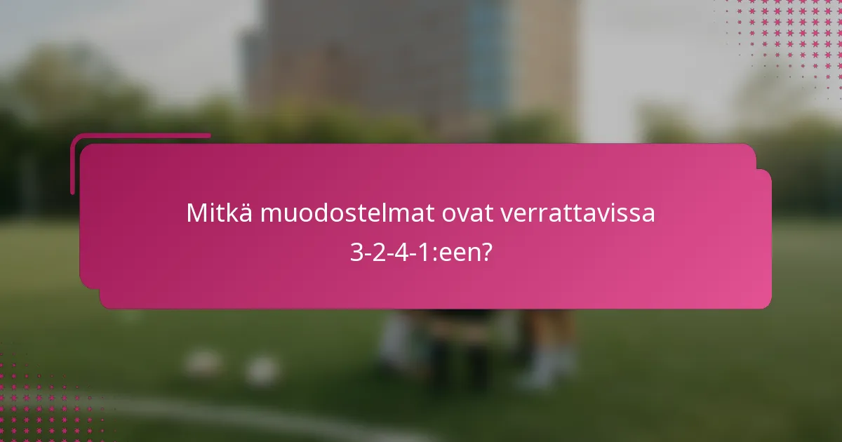 Mitkä muodostelmat ovat verrattavissa 3-2-4-1:een?