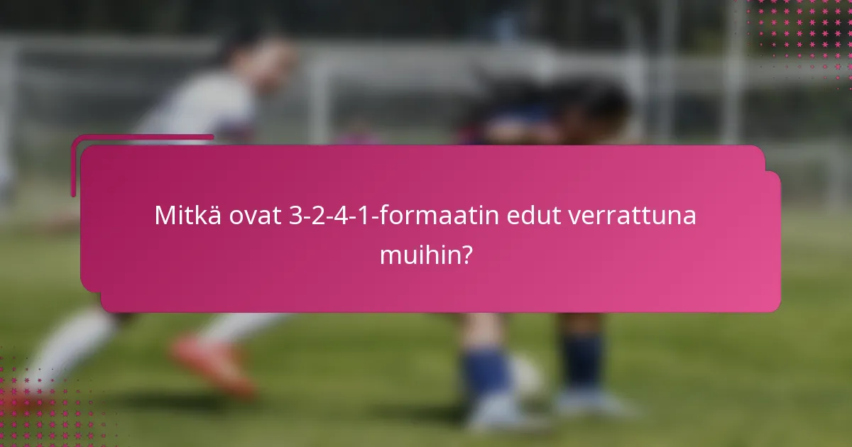 Mitkä ovat 3-2-4-1-formaatin edut verrattuna muihin?