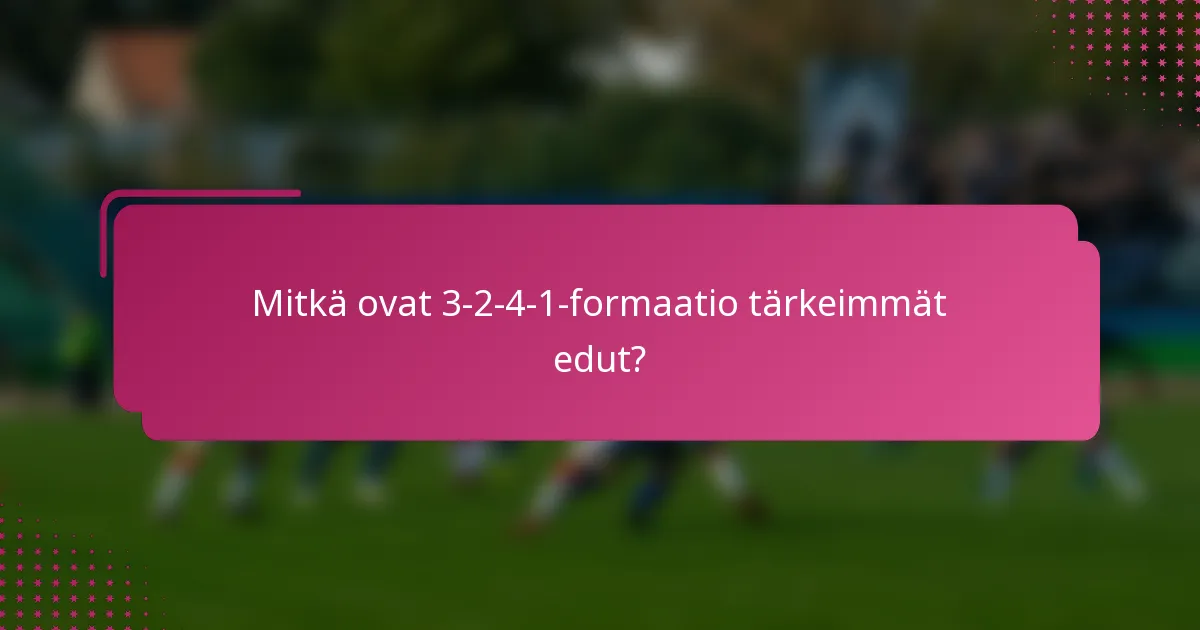 Mitkä ovat 3-2-4-1-formaatio tärkeimmät edut?