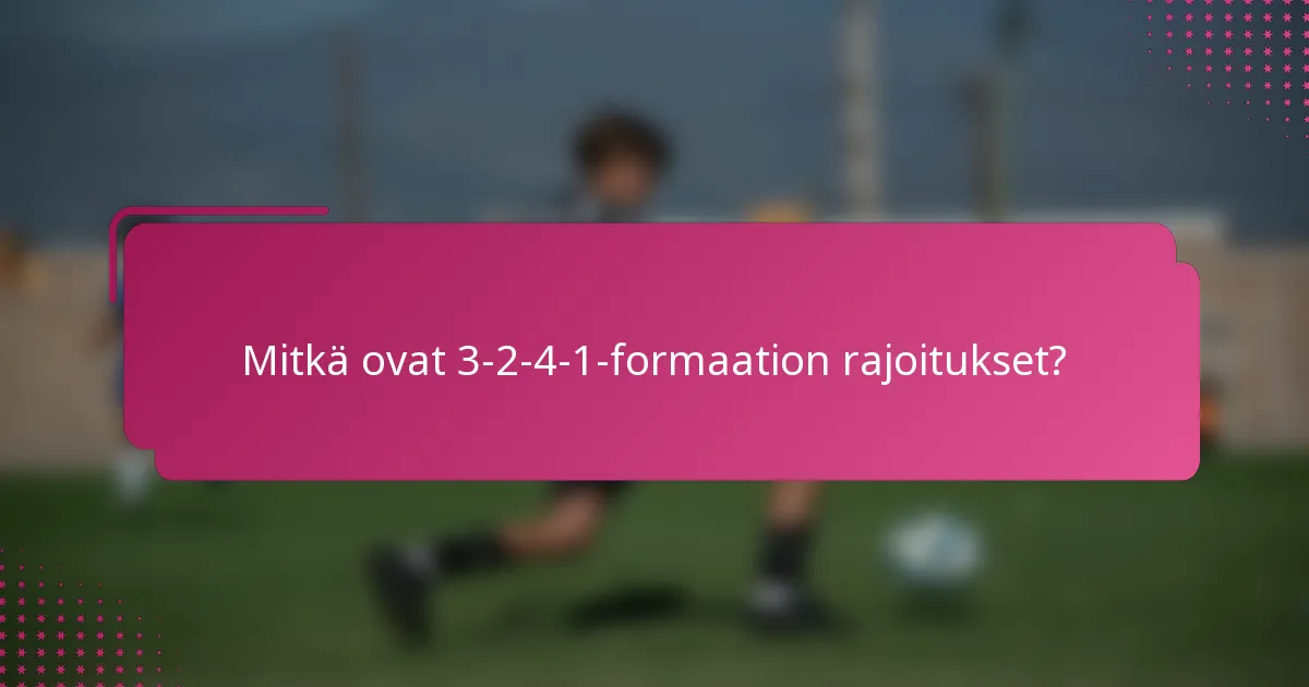 Mitkä ovat 3-2-4-1-formaation rajoitukset?