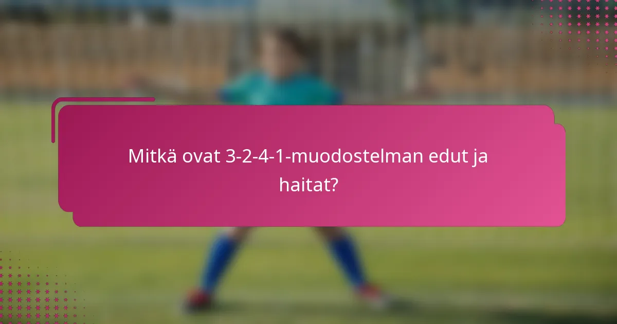 Mitkä ovat 3-2-4-1-muodostelman edut ja haitat?
