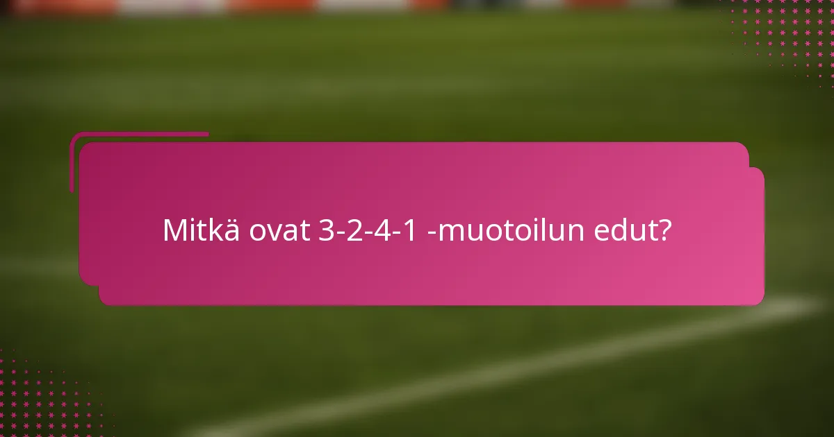 Mitkä ovat 3-2-4-1 -muotoilun edut?
