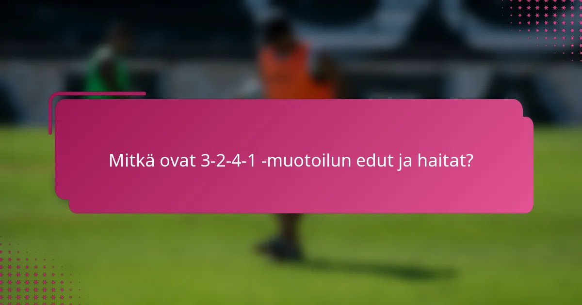 Mitkä ovat 3-2-4-1 -muotoilun edut ja haitat?