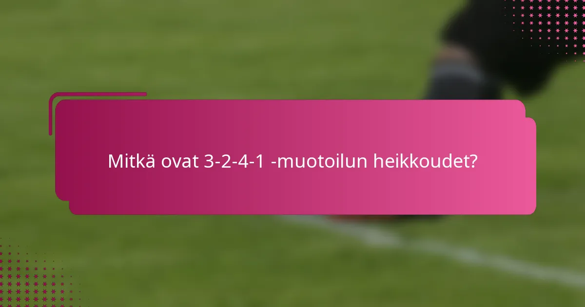 Mitkä ovat 3-2-4-1 -muotoilun heikkoudet?
