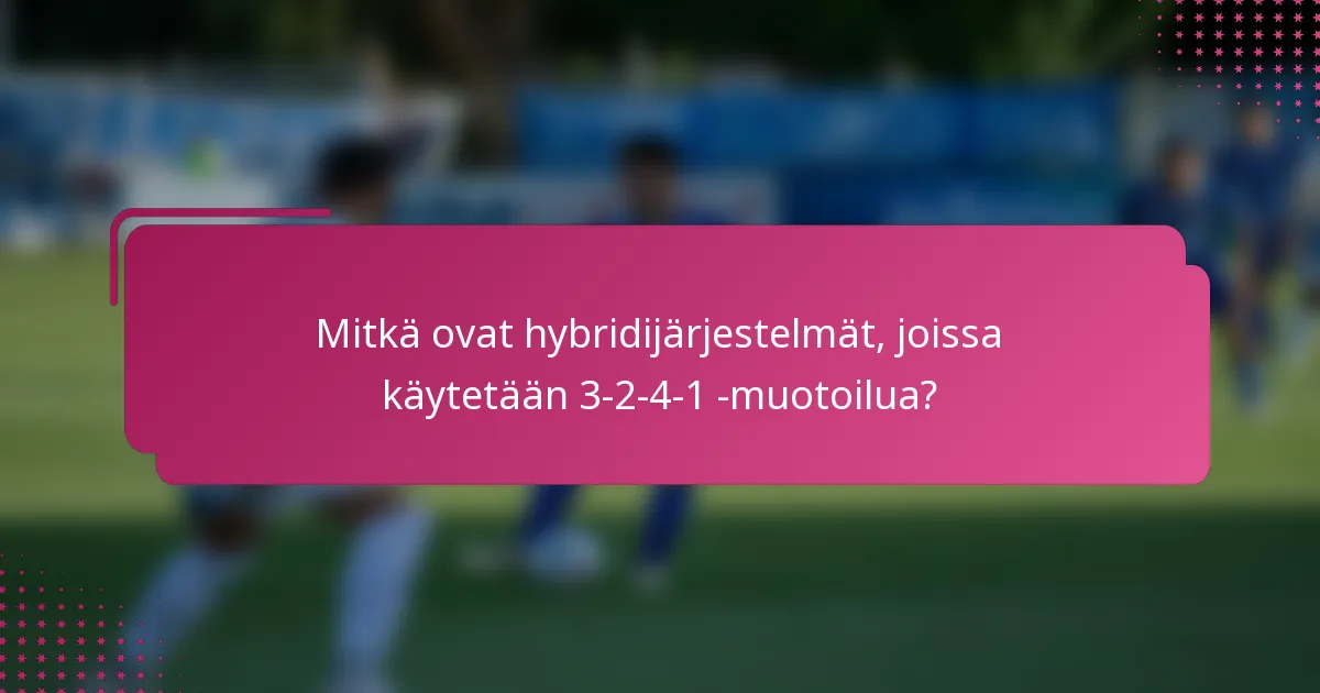 Mitkä ovat hybridijärjestelmät, joissa käytetään 3-2-4-1 -muotoilua?
