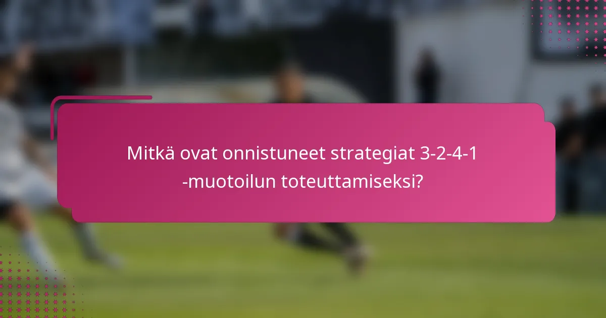 Mitkä ovat onnistuneet strategiat 3-2-4-1 -muotoilun toteuttamiseksi?