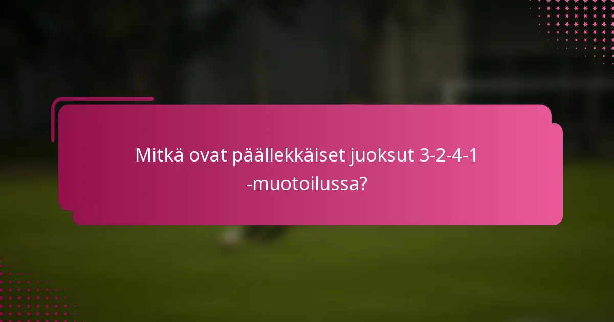 Mitkä ovat päällekkäiset juoksut 3-2-4-1 -muotoilussa?