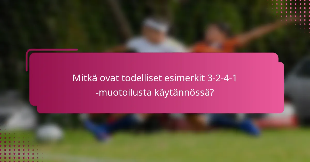 Mitkä ovat todelliset esimerkit 3-2-4-1 -muotoilusta käytännössä?