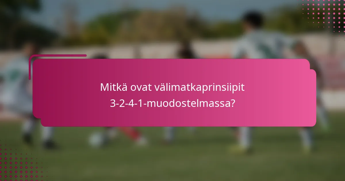 Mitkä ovat välimatkaprinsiipit 3-2-4-1-muodostelmassa?