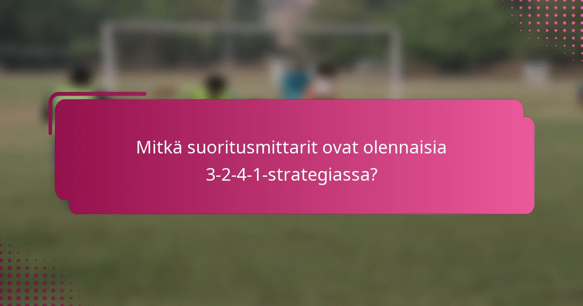 Mitkä suoritusmittarit ovat olennaisia 3-2-4-1-strategiassa?