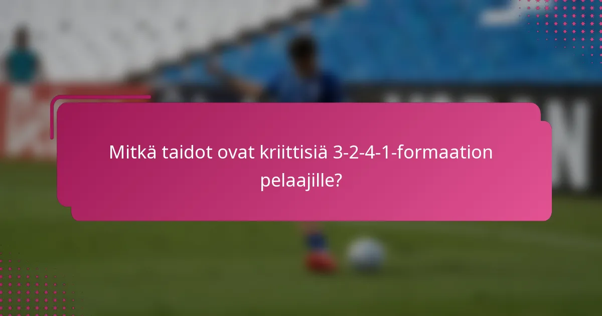 Mitkä taidot ovat kriittisiä 3-2-4-1-formaation pelaajille?
