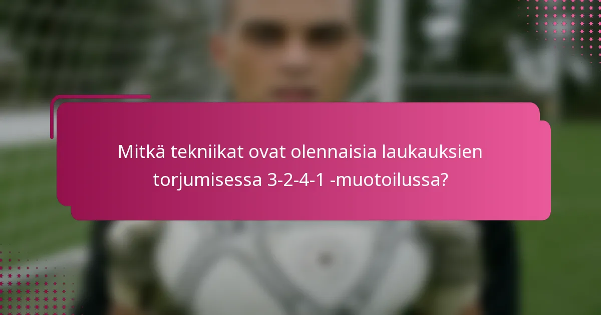 Mitkä tekniikat ovat olennaisia laukauksien torjumisessa 3-2-4-1 -muotoilussa?